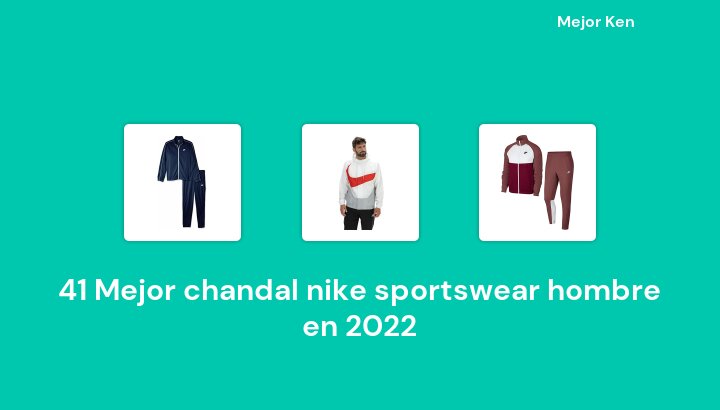 41 Mejor chandal nike sportswear hombre en 2022 [Basado en 408 Reseñas]