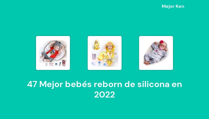 47 Mejor bebés reborn de silicona en 2022 [Basado en 581 Reseñas]