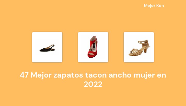 47 Mejor zapatos tacon ancho mujer en 2022 [Basado en 979 Reseñas]
