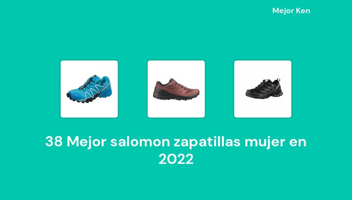 38 Mejor salomon zapatillas mujer en 2022 [Basado en 947 Reseñas]