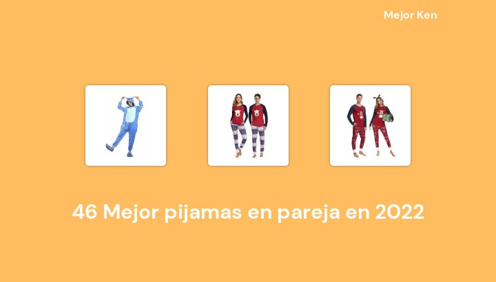 46 Mejor pijamas en pareja en 2022 [Basado en 74 Reseñas]