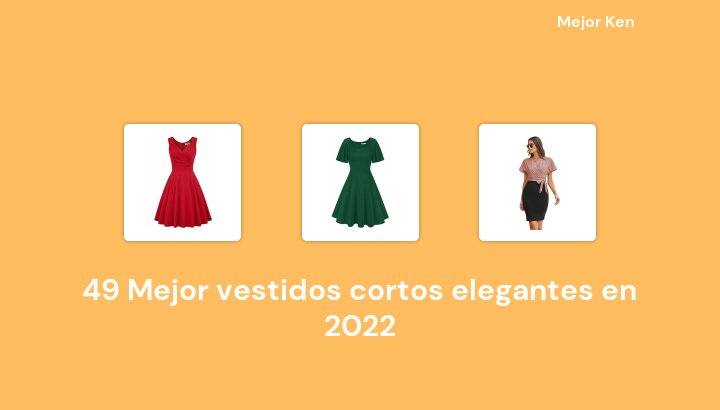 50 Mejor vestidos cortos elegantes en 2022 [Basado en 237 Reseñas]