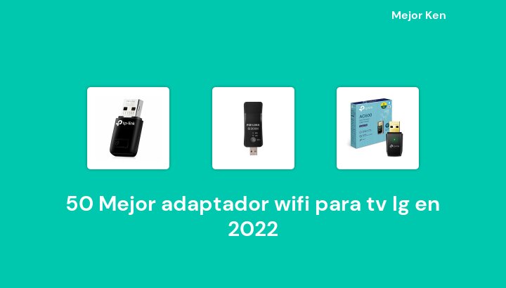 50 Mejor adaptador wifi para tv lg en 2022 [Basado en 155 Reseñas]