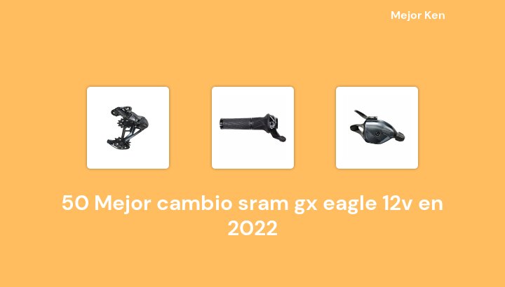 50 Mejor cambio sram gx eagle 12v en 2022 [Basado en 885 Reseñas]