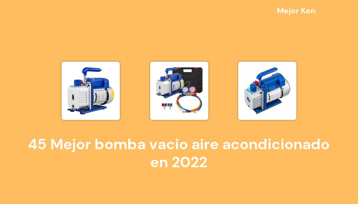45 Mejor bomba vacio aire acondicionado en 2022 [Basado en 101 Reseñas]