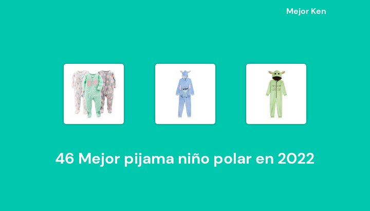 46 Mejor pijama niño polar en 2022 [Basado en 673 Reseñas]