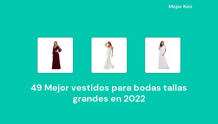 50 Mejor vestidos para bodas tallas grandes en 2022 [Basado en 586 Reseñas]