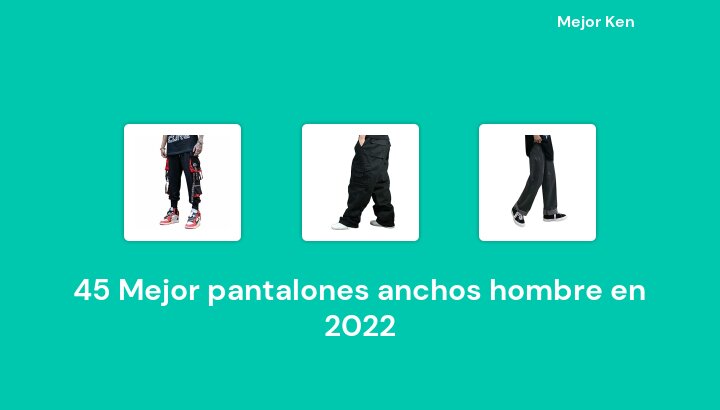 45 Mejor pantalones anchos hombre en 2022 [Basado en 415 Reseñas]
