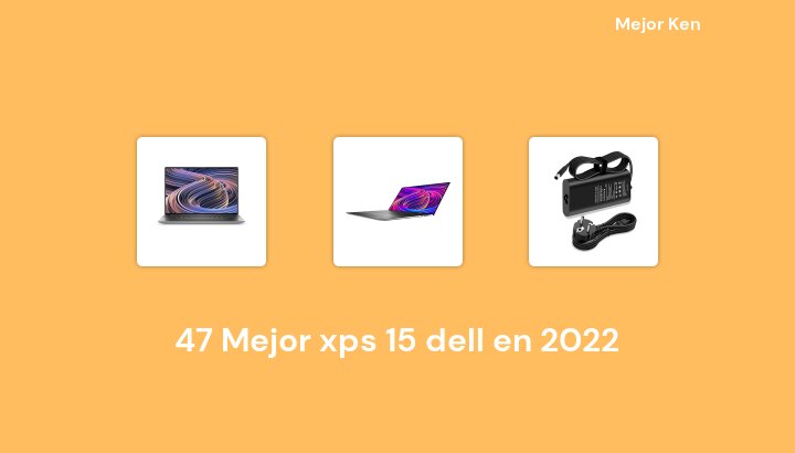 47 Mejor xps 15 dell en 2022 [Basado en 438 Reseñas]