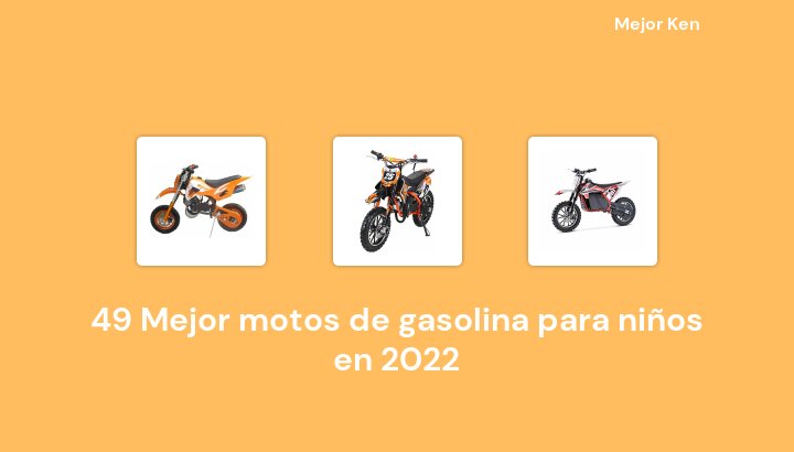 49 Mejor motos de gasolina para niños en 2022 [Basado en 58 Reseñas]
