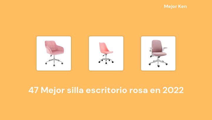 47 Mejor silla escritorio rosa en 2022 [Basado en 670 Reseñas]