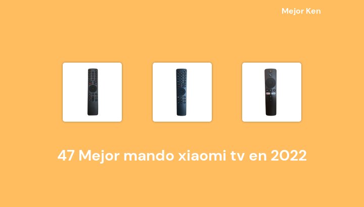 47 Mejor mando xiaomi tv en 2022 [Basado en 508 Reseñas]