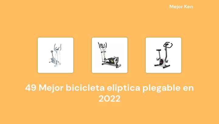 49 Mejor bicicleta eliptica plegable en 2022 [Basado en 571 Reseñas]