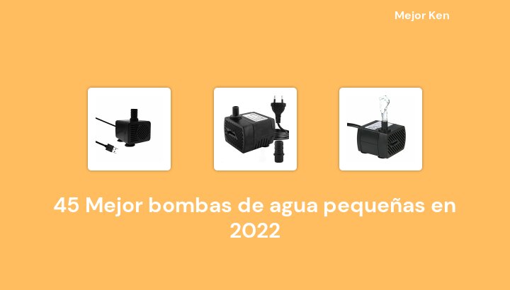 45 Mejor bombas de agua pequeñas en 2022 [Basado en 194 Reseñas]