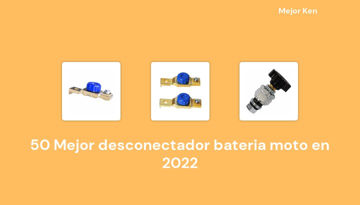 50 Mejor desconectador bateria moto en 2022 [Basado en 38 Reseñas]