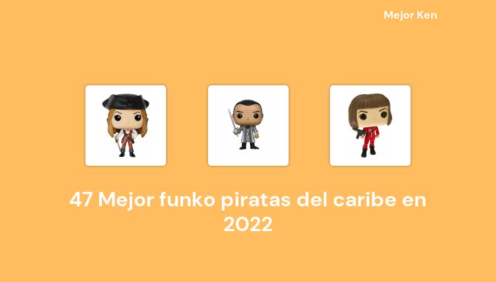 47 Mejor funko piratas del caribe en 2022 [Basado en 578 Reseñas]