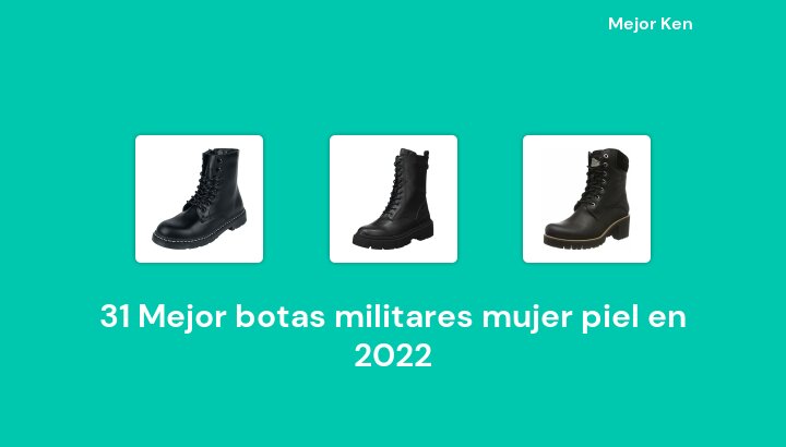 31 Mejor botas militares mujer piel en 2022 [Basado en 84 Reseñas]