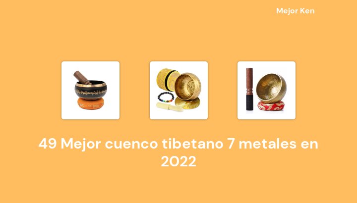 49 Mejor cuenco tibetano 7 metales en 2022 [Basado en 93 Reseñas]