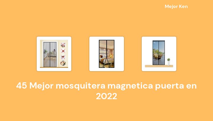 45 Mejor mosquitera magnetica puerta en 2022 [Basado en 82 Reseñas]