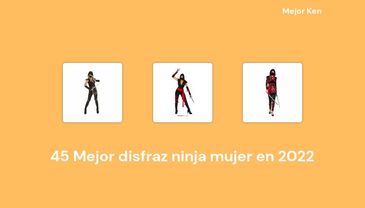 45 Mejor disfraz ninja mujer en 2022 [Basado en 899 Reseñas]