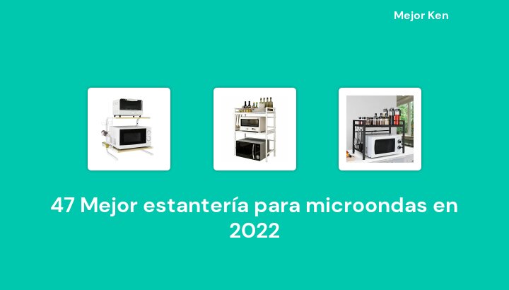 47 Mejor estantería para microondas en 2022 [Basado en 278 Reseñas]