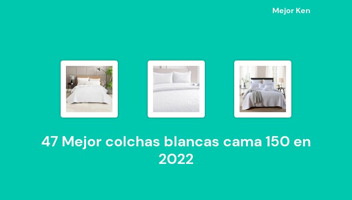 47 Mejor colchas blancas cama 150 en 2022 [Basado en 883 Reseñas]