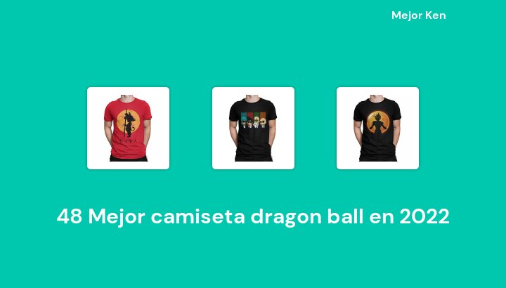 48 Mejor camiseta dragon ball en 2022 [Basado en 558 Reseñas]