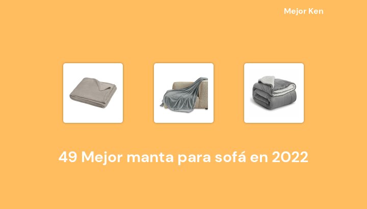 49 Mejor manta para sofá en 2022 [Basado en 300 Reseñas]