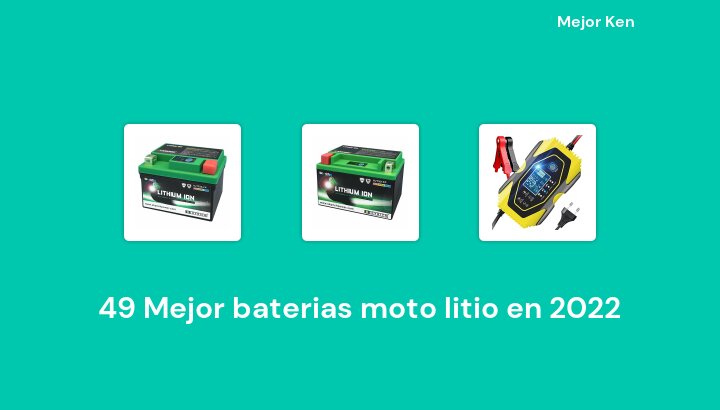 49 Mejor baterias moto litio en 2022 [Basado en 710 Reseñas]
