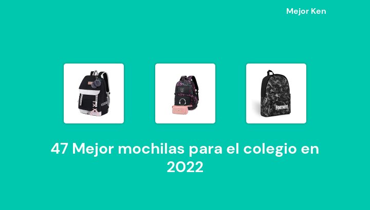 47 Mejor mochilas para el colegio en 2022 [Basado en 237 Reseñas]