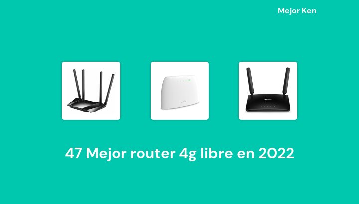 47 Mejor router 4g libre en 2022 [Basado en 635 Reseñas]