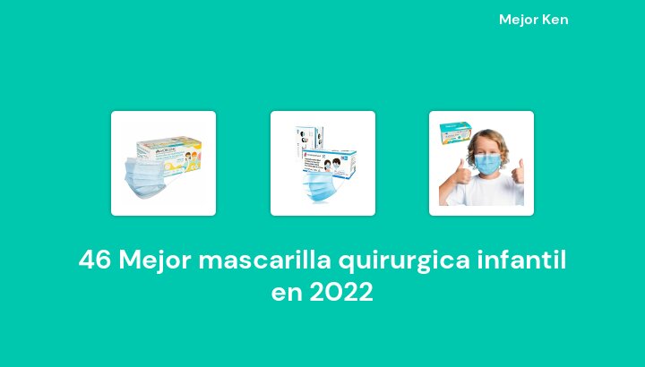 46 Mejor mascarilla quirurgica infantil en 2022 [Basado en 400 Reseñas]