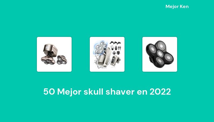 50 Mejor skull shaver en 2022 [Basado en 312 Reseñas]