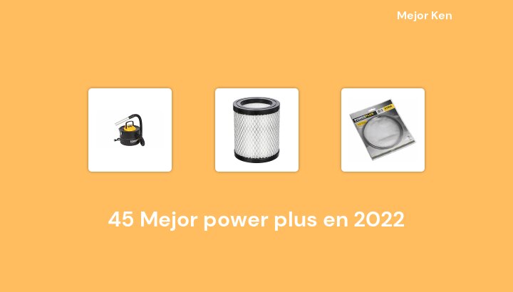 45 Mejor power plus en 2022 [Basado en 916 Reseñas]
