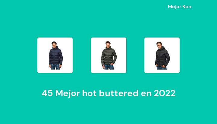 45 Mejor hot buttered en 2022 [Basado en 450 Reseñas]