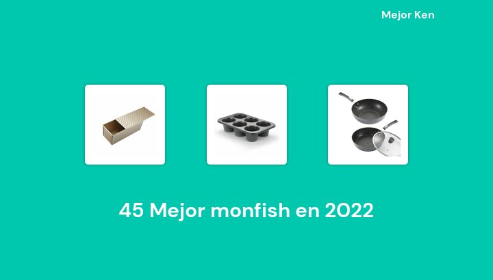 45 Mejor monfish en 2022 [Basado en 977 Reseñas]
