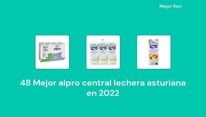 48 Mejor alpro central lechera asturiana en 2022 [Basado en 505 Reseñas]
