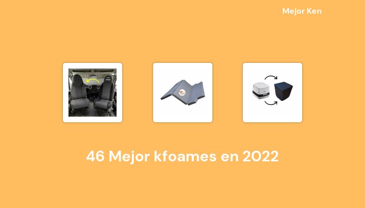 46 Mejor kfoames en 2022 [Basado en 751 Reseñas]