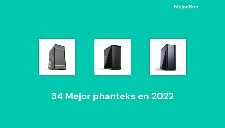 34 Mejor phanteks en 2022 [Basado en 784 Reseñas]