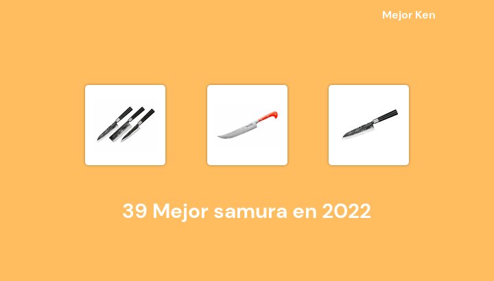 39 Mejor samura en 2022 [Basado en 955 Reseñas]
