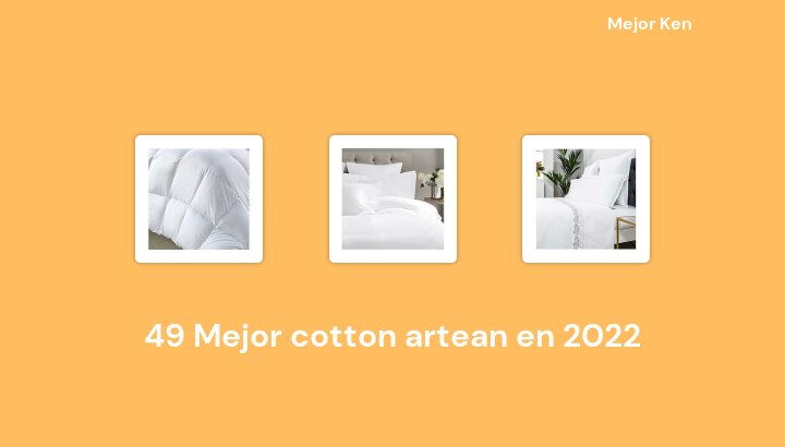 49 Mejor cotton artean en 2022 [Basado en 534 Reseñas]