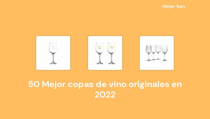 50 Mejor copas de vino originales en 2022 [Basado en 633 Reseñas]