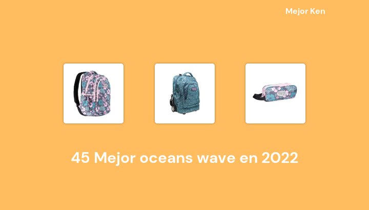 45 Mejor oceans wave en 2022 [Basado en 881 Reseñas]