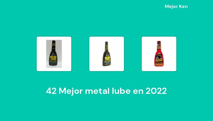 42 Mejor metal lube en 2022 [Basado en 624 Reseñas]