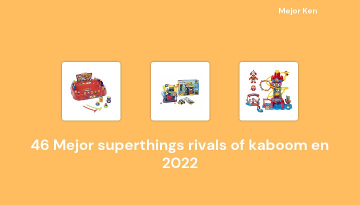 46 Mejor superthings rivals of kaboom en 2022 [Basado en 98 Reseñas]