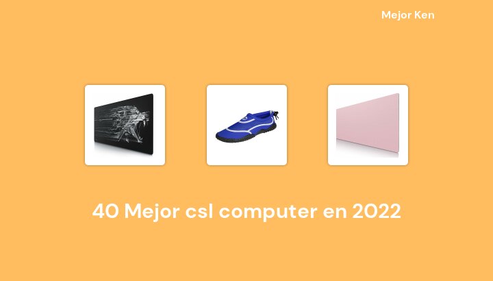 40 Mejor csl computer en 2022 [Basado en 535 Reseñas]