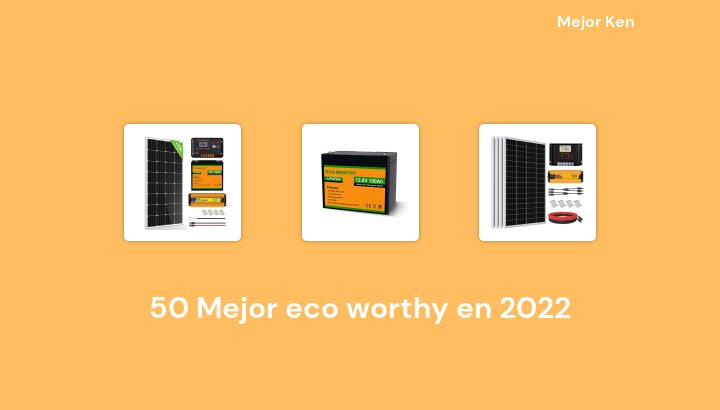 50 Mejor eco worthy en 2022 [Basado en 551 Reseñas]