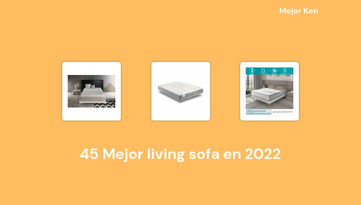 45 Mejor living sofa en 2022 [Basado en 687 Reseñas]