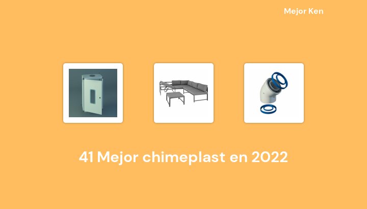 41 Mejor chimeplast en 2022 [Basado en 853 Reseñas]