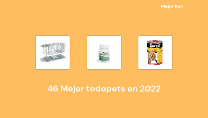 46 Mejor todopets en 2022 [Basado en 336 Reseñas]